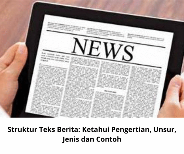 Struktur Teks Berita: Ketahui Pengertian, Unsur, Jenis dan Contoh