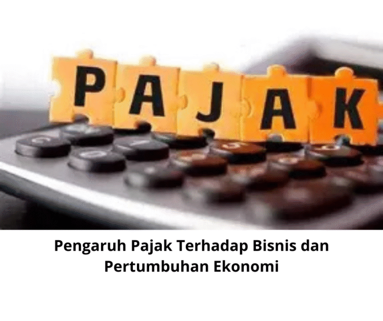 Pengaruh Pajak Terhadap Bisnis dan Pertumbuhan Ekonomi