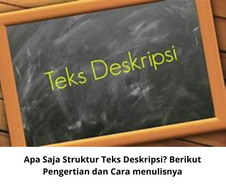 Apa Saja Struktur Teks Deskripsi? Berikut Pengertian dan Cara menulisnya