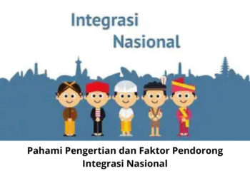 Pahami Pengertian dan Faktor Pendorong Integrasi Nasional