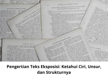 Pengertian Teks Eksposisi: Ketahui Ciri, Unsur, dan Strukturnya