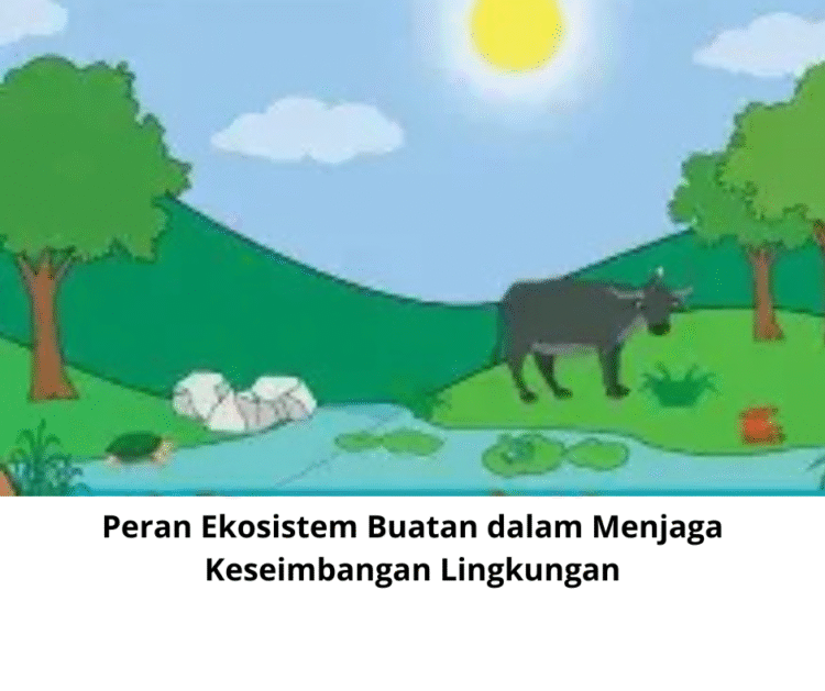 Peran Ekosistem Buatan dalam Menjaga Keseimbangan Lingkungan
