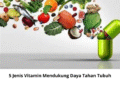 5 Jenis Vitamin Mendukung Daya Tahan Tubuh