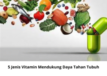 5 Jenis Vitamin Mendukung Daya Tahan Tubuh