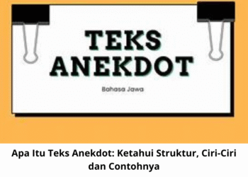 Apa Itu Teks Anekdot: Ketahui Struktur, Ciri-Ciri dan Contohnya
