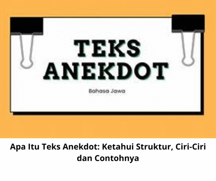 Apa Itu Teks Anekdot: Ketahui Struktur, Ciri-Ciri dan Contohnya