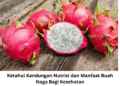 Ketahui Kandungan Nutrisi dan Manfaat Buah Naga Bagi Kesehatan