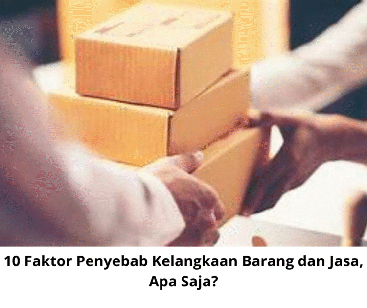10 Faktor Penyebab Kelangkaan Barang dan Jasa, Apa Saja?