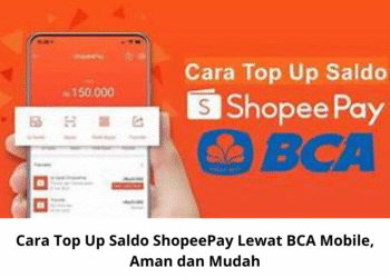 Cara Top Up Saldo ShopeePay Lewat BCA Mobile, Aman dan Mudah