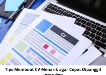 Tips Membuat CV Menarik agar Cepat Dipanggil Interview