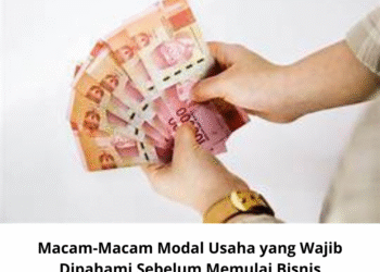 Macam-Macam Modal Usaha yang Wajib Dipahami Sebelum Memulai Bisnis