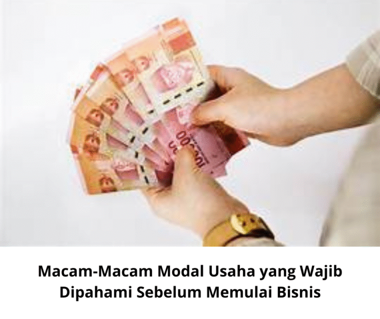 Macam-Macam Modal Usaha yang Wajib Dipahami Sebelum Memulai Bisnis