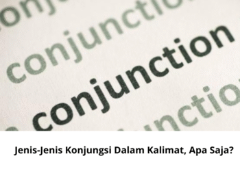 Jenis-Jenis Konjungsi Dalam Kalimat, Apa Saja?