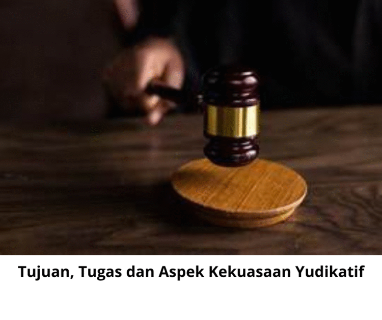 Tujuan, Tugas dan Aspek Kekuasaan Yudikatif