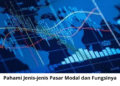 Pahami Jenis-jenis Pasar Modal dan Fungsinya
