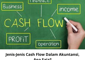 Jenis-Jenis Cash Flow Dalam Akuntansi, Apa Saja?