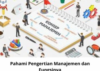 Pahami Pengertian Manajemen dan Fungsinya