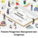 Pahami Pengertian Manajemen dan Fungsinya