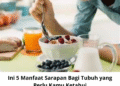 Ini 5 Manfaat Sarapan Bagi Tubuh yang Perlu Kamu Ketahui