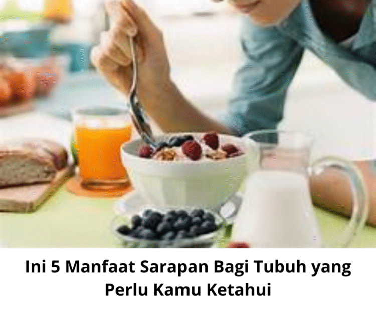 Ini 5 Manfaat Sarapan Bagi Tubuh yang Perlu Kamu Ketahui