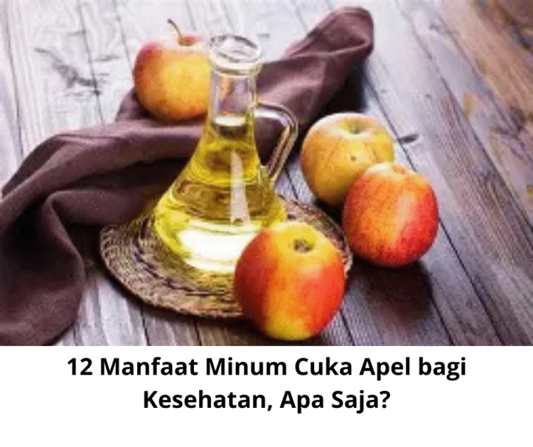 12 Manfaat Minum Cuka Apel bagi Kesehatan, Apa Saja?