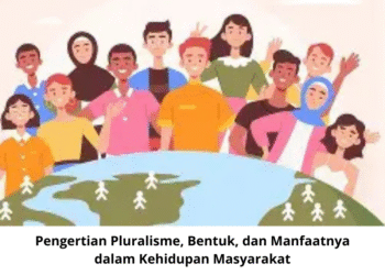 Pengertian Pluralisme, Bentuk, dan Manfaatnya dalam Kehidupan Masyarakat