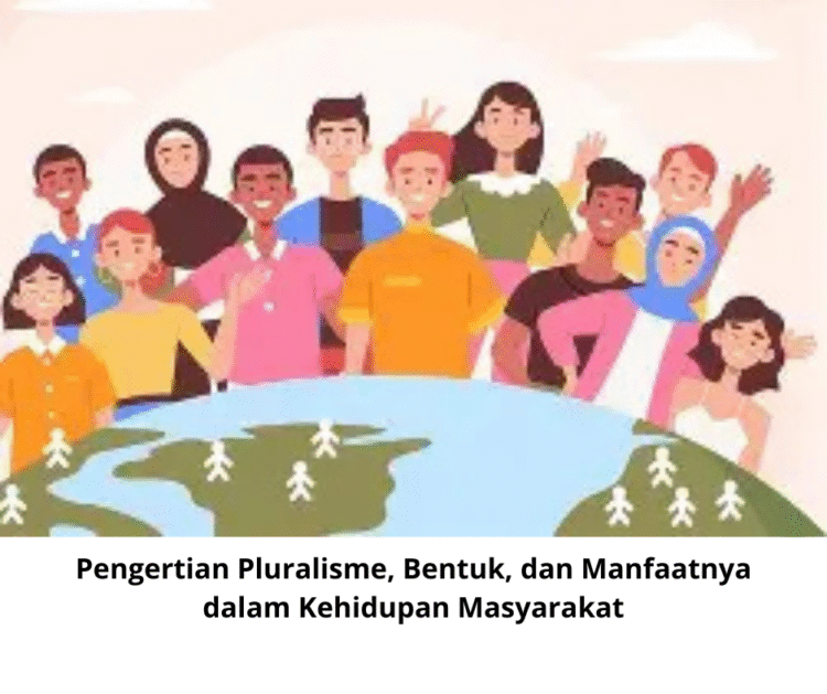 Pengertian Pluralisme, Bentuk, dan Manfaatnya dalam Kehidupan Masyarakat