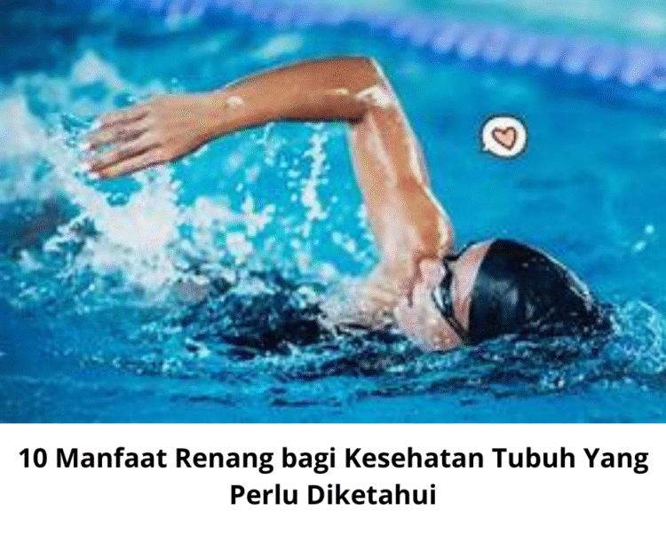 10 Manfaat Renang bagi Kesehatan Tubuh Yang Perlu Diketahui