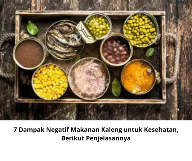 7 Dampak Negatif Makanan Kaleng untuk Kesehatan, Berikut Penjelasannya