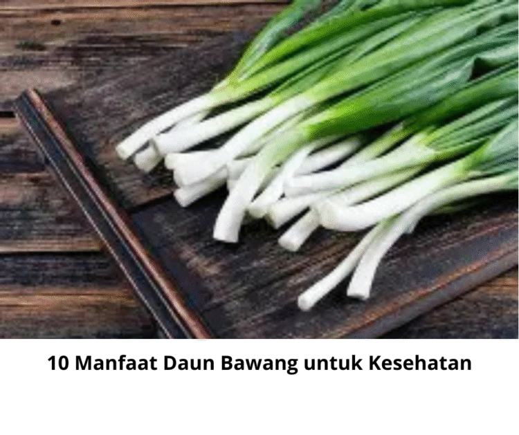 10 Manfaat Daun Bawang untuk Kesehatan