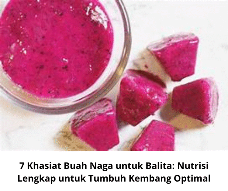 7 Khasiat Buah Naga untuk Balita: Nutrisi Lengkap untuk Tumbuh Kembang Optimal