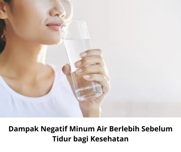 Dampak Negatif Minum Air Berlebih Sebelum Tidur bagi Kesehatan