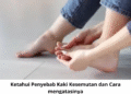 Ketahui Penyebab Kaki Kesemutan dan Cara mengatasinya