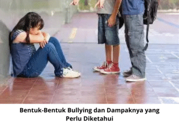 Bentuk-Bentuk Bullying dan Dampaknya yang Perlu Diketahui