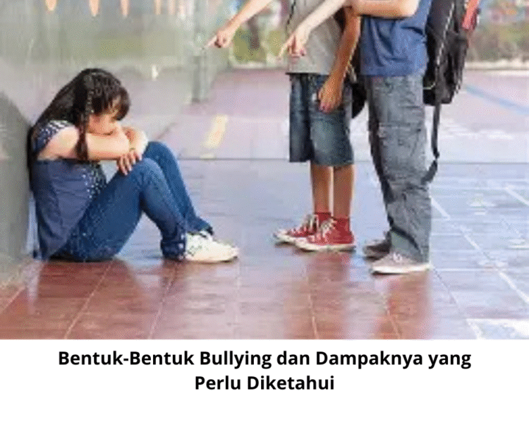 Bentuk-Bentuk Bullying dan Dampaknya yang Perlu Diketahui