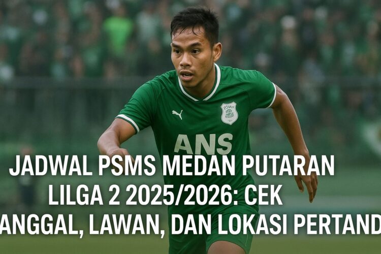 Jadwal PSMS Medan Putaran Ke 2 Liga 2 20252026 Cek Tanggal, Lawan, dan Lokasi Pertandingan