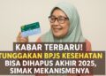 Kabar Terbaru! Tunggakan BPJS Kesehatan Bisa Dihapus Akhir 2025, Simak Mekanismenya