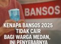Kenapa Bansos 2025 Tidak Cair Bagi Warga Medan, Ini Penyebabnya