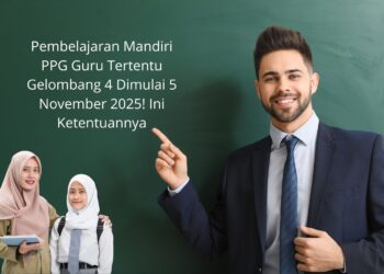 Pembelajaran Mandiri PPG Guru Tertentu Gelombang 4 Dimulai 5 November 2025! Ini Ketentuannya