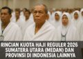 Rincian Kuota Haji Reguler 2026 Sumatera Utara (Medan) dan Provinsi di Indonesia Lainnya