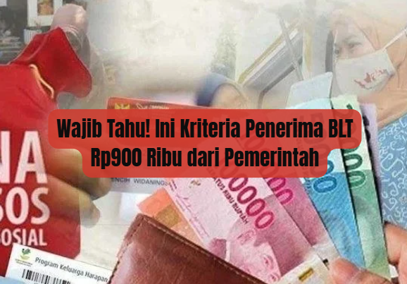 Wajib Tahu! Ini Kriteria Penerima BLT Rp900 Ribu dari Pemerintah