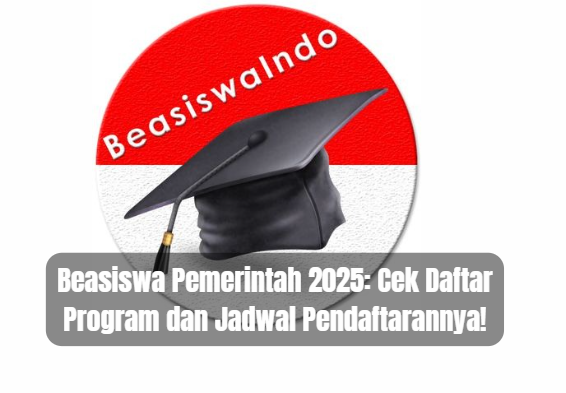 Beasiswa Pemerintah 2025: Cek Daftar Program dan Jadwal Pendaftarannya!
