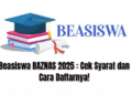 Beasiswa BAZNAS 2025 : Cek Syarat dan Cara Daftarnya!