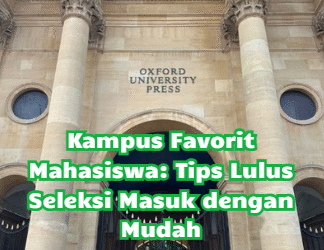 Kampus Favorit Mahasiswa: Tips Lulus Seleksi Masuk dengan Mudah