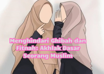 Menghindari Ghibah dan Fitnah: Akhlak Dasar Seorang Muslim