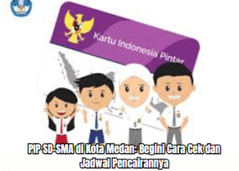 PIP SD–SMA di Kota Medan: Begini Cara Cek dan Jadwal Pencairannya