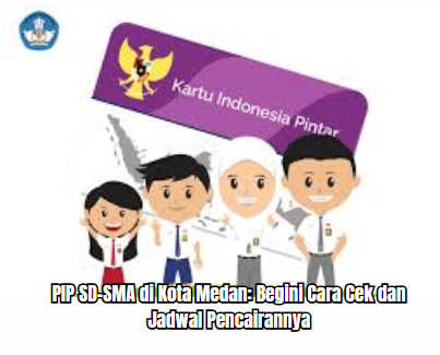 PIP SD–SMA di Kota Medan: Begini Cara Cek dan Jadwal Pencairannya
