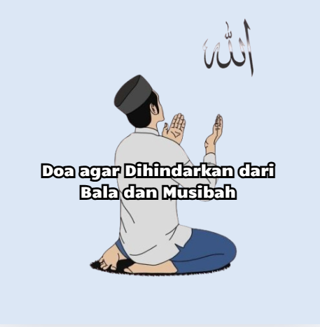 Doa agar Dihindarkan dari Bala dan Musibah