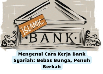 Mengenal Cara Kerja Bank Syariah: Bebas Bunga, Penuh Berkah