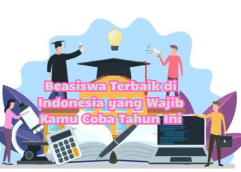 Beasiswa Terbaik di Indonesia yang Wajib Kamu Coba Tahun Ini